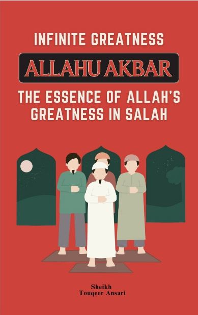 Infinite Greatness ALLAHU AKBAR: The Essence of ALLAH's Greatness in Salah