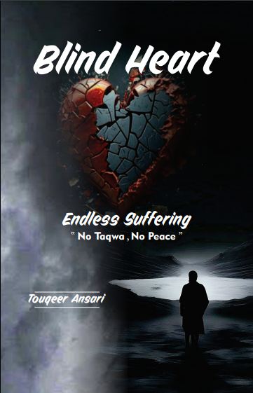 Book cover for 'Blind Heart Endless Suffering: No Taqwa, No Peace' featuring a silhouette of a person walking away from a broken heart with a dark, moody background.
