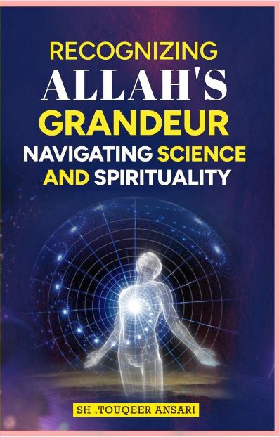 Book cover of 'Recognizing Allah's Grandeur: Navigating Science And Spirituality' featuring an illustration of a person with outstretched arms against a cosmic background.