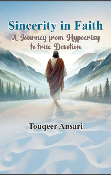 Book cover of 'Sincerity in Faith: A Journey from Hypocrisy to True Devotion' by Touqueer Ansari, featuring an image of a person in a robe walking towards a mountain range with a clear sky and the setting sun in the background.